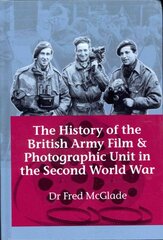 History of the British Army Film and Photographic Unit in the Second World War kaina ir informacija | Istorinės knygos | pigu.lt