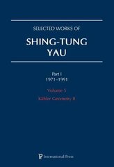 Selected Works of Shing-Tung Yau 19711991: Volume 5: Kähler Geometry II цена и информация | Книги по экономике | pigu.lt