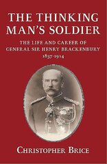 Thinking Man's Soldier: The Life and Career of General Sir Henry Brackenbury 1837-1914 цена и информация | Биографии, автобиогафии, мемуары | pigu.lt