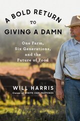 Bold Return To Giving A Damn: One Farm, Six Generations, and the Future of Food цена и информация | Книги по экономике | pigu.lt