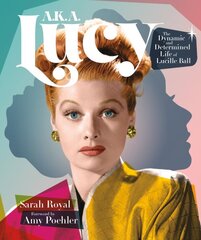 A.K.A. Lucy: The Dynamic and Determined Life of Lucille Ball kaina ir informacija | Biografijos, autobiografijos, memuarai | pigu.lt
