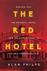 Red Hotel: Moscow 1941, the Metropol Hotel, and the Untold Story of Stalin's Propaganda War цена и информация | Исторические книги | pigu.lt