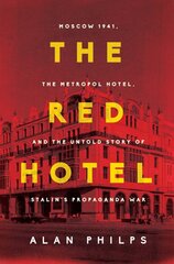 Red Hotel: Moscow 1941, the Metropol Hotel, and the Untold Story of Stalin's Propaganda War цена и информация | Исторические книги | pigu.lt