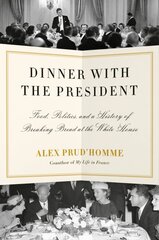 Dinner with the President: Food, Politics, and a History of Breaking Bread at the White House kaina ir informacija | Receptų knygos | pigu.lt
