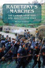 Radetzky'S Marches: The Campaigns of 1848 and 1849 in Upper Italy цена и информация | Исторические книги | pigu.lt