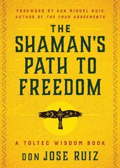 Shaman's Path to Freedom: A Toltec Wisdom Book kaina ir informacija | Saviugdos knygos | pigu.lt