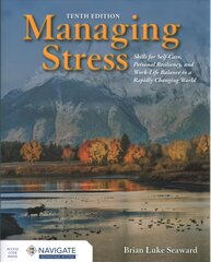 Managing Stress: Skills for Self-Care, Personal Resiliency and Work-Life Balance in a Rapidly Changing World: Skills for Self-Care, Personal Resiliency and Work-Life Balance in a Rapidly Changing World 10th edition kaina ir informacija | Saviugdos knygos | pigu.lt