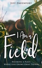 I am a Field: Becoming a Place Where God Grows Great Things kaina ir informacija | Dvasinės knygos | pigu.lt