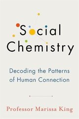 Social Chemistry: Decoding the Patterns of Human Connection цена и информация | Книги по социальным наукам | pigu.lt