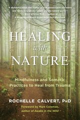 Healing with Nature: Mindfulness and Somatic Practices to Heal from Trauma цена и информация | Самоучители | pigu.lt