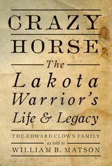 Crazy Horse: The Lakota Warrior's Life and Legacy kaina ir informacija | Istorinės knygos | pigu.lt