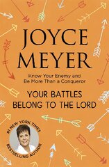 Your Battles Belong to the Lord: Know Your Enemy and Be More Than a Conqueror цена и информация | Духовная литература | pigu.lt