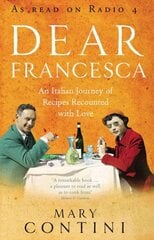 Dear Francesca: An Italian Journey of Recipes Recounted with Love kaina ir informacija | Receptų knygos | pigu.lt