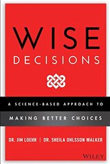 Wise Decisions: A Science-Based Approach to Making Better Choices цена и информация | Книги по экономике | pigu.lt