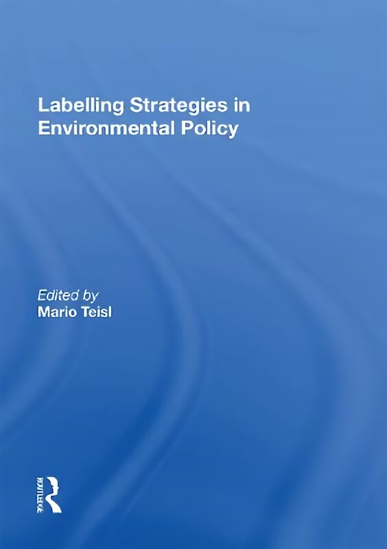 Labelling Strategies in Environmental Policy kaina ir informacija | Ekonomikos knygos | pigu.lt