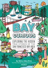 Bay Curious: Exploring the Hidden True Stories of the San Francisco Bay Area kaina ir informacija | Istorinės knygos | pigu.lt