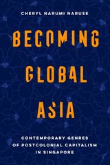 Becoming Global Asia: Contemporary Genres of Postcolonial Capitalism in Singapore цена и информация | Книги по экономике | pigu.lt