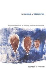 Cunning of Recognition: Indigenous Alterities and the Making of Australian Multiculturalism kaina ir informacija | Socialinių mokslų knygos | pigu.lt