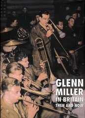 Glenn Miller in Britain: Then and Now цена и информация | Книги об искусстве | pigu.lt