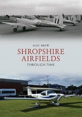 Shropshire Airfields Through Time kaina ir informacija | Knygos apie sveiką gyvenseną ir mitybą | pigu.lt