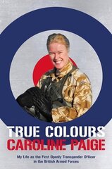 True Colours: The Story of the First Openly Transgender Officer in the British Armed Forces цена и информация | Биографии, автобиогафии, мемуары | pigu.lt