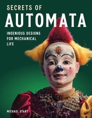 Secrets of Automata: Ingenious Designs for Mechanical Life цена и информация | Книги об искусстве | pigu.lt