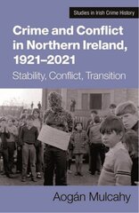 Crime and Conflict in Northern Ireland, 1921-2021: Stability, Conflict, Transition kaina ir informacija | Istorinės knygos | pigu.lt