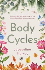 Body Cycles: An essential guide on how to live naturally in line with the seasons цена и информация | Самоучители | pigu.lt