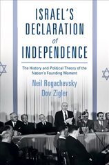 Israel's Declaration of Independence: The History and Political Theory of the Nation's Founding Moment kaina ir informacija | Socialinių mokslų knygos | pigu.lt