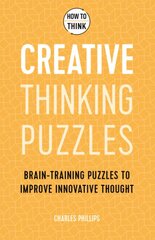 How to Think - Creative Thinking Puzzles: Brain-training puzzles to improve innovative thought kaina ir informacija | Knygos apie sveiką gyvenseną ir mitybą | pigu.lt