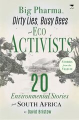 Big Pharma, Dirty Lies, Busy Bees and Eco Activists: 20 Environmental Stories from South Africa kaina ir informacija | Knygos apie sveiką gyvenseną ir mitybą | pigu.lt