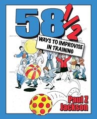 58 Ways to Improvise in Training: Improvisation Games and Activities for Workshops, Courses and Team Meetings kaina ir informacija | Ekonomikos knygos | pigu.lt