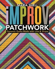 Improv Patchwork: Dynamic Quilts Made with Line & Shape kaina ir informacija | Knygos apie sveiką gyvenseną ir mitybą | pigu.lt