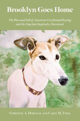 Brooklyn Goes Home: The Rise and Fall of American Greyhound Racing and the Dog That Inspired a Movement цена и информация | Книги по экономике | pigu.lt