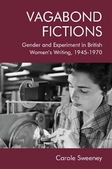 Vagabond Fictions: Gender and Experiment in British Women's Writing, 1945-1970 kaina ir informacija | Istorinės knygos | pigu.lt
