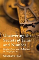 Uncovering the Secrets of Time and Number: Finding Patterns and Rhythms in Everyday Life цена и информация | Самоучители | pigu.lt