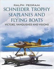 Schneider Trophy Seaplanes and Flying Boats: Victors, Vanquished and Visions kaina ir informacija | Kelionių vadovai, aprašymai | pigu.lt