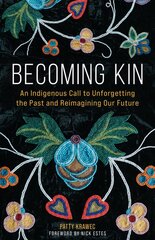 Becoming Kin: An Indigenous Call to Unforgetting the Past and Reimagining Our Future цена и информация | Исторические книги | pigu.lt