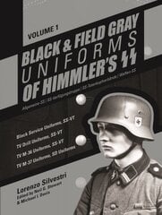 Black and Field Gray Uniforms of Himmler's SS: Allgemeine-SS SS Verfügungstruppe SS Totenkopfverbände Waffen SS, Vol. 1: Black Service Uniforms, SS-VT/TV Drill Uniforms, SS-VT/TV M-36 Uniforms, SS-VT/TV M-37 Uniforms, SD Uniforms kaina ir informacija | Socialinių mokslų knygos | pigu.lt