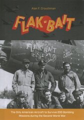 B-26 Flak-Bait: The Only American Aircraft to Survive 200 Bombing Missions during the Second World War цена и информация | Исторические книги | pigu.lt