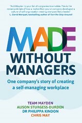 Made Without Managers: One company's story of creating a self-managing workplace kaina ir informacija | Ekonomikos knygos | pigu.lt