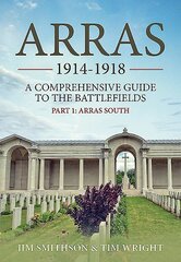 Arras 1914-1918: A Comprehensive Guide to the Battlefields. Part 1 - Arras South цена и информация | Исторические книги | pigu.lt