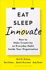 Eat, Sleep, Innovate: How to Make Creativity an Everyday Habit Inside Your Organization kaina ir informacija | Ekonomikos knygos | pigu.lt