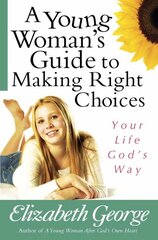 Young Woman's Guide to Making Right Choices: Your Life God's Way цена и информация | Книги для подростков  | pigu.lt