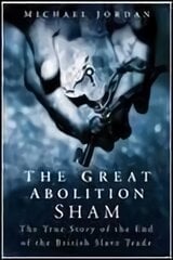 Great Abolition Sham: The True Story of the End of the British Slave Trade kaina ir informacija | Istorinės knygos | pigu.lt