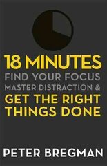 18 Minutes: Find Your Focus, Master Distraction and Get the Right Things Done цена и информация | Самоучители | pigu.lt