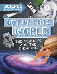 Science is Everywhere: Out of This World: The Planets and Universe Illustrated edition цена и информация | Книги для подростков и молодежи | pigu.lt