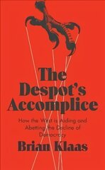 Despot's Accomplice: How the West is Aiding and Abetting the Decline of Democracy kaina ir informacija | Socialinių mokslų knygos | pigu.lt