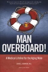 Man Overboard!: A Medical Lifeline for the Aging Male цена и информация | Самоучители | pigu.lt