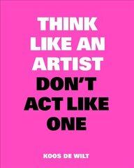 Think Like an Artist, Dont Act Like One kaina ir informacija | Knygos apie meną | pigu.lt